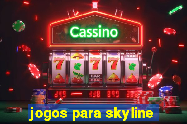 jogos para skyline